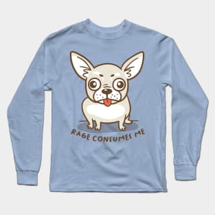 rage consumes the chihuahua Long Sleeve T-Shirt